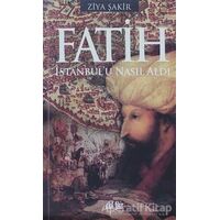 Fatih İstanbul’u Nasıl Aldı - Ziya Şakir - Akıl Fikir Yayınları