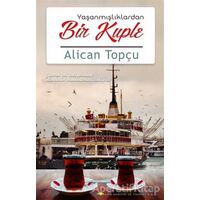 Yaşanmışlıklardan Bir Kuple - Alican Topçu - Ayata Kitap
