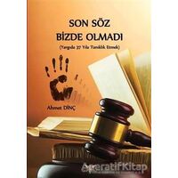 Son Söz Bizde Olmadı - Ahmet Dinç - Altınordu Yayınları