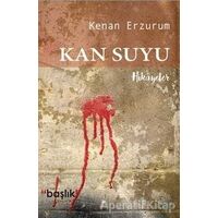 Kan Suyu - Kenan Erzurum - Başlık Yayınları