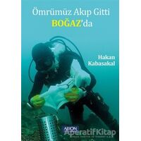 Ömrümüz Akıp Gitti Boğaz’da - Hakan Kabasakal - Arion Yayınevi