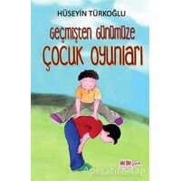 Geçmişten Günümüze Çocuk Oyunları - Hüseyin Türkoğlu - Akıl Fikir Yayınları
