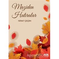 Maziden Hatıralar - Nihat Çeçen - Akıl Fikir Yayınları