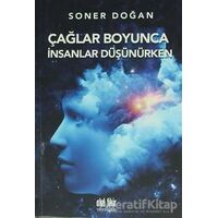 Çağlar Boyunca İnsanlar Düşünürken - Soner Doğan - Akıl Fikir Yayınları