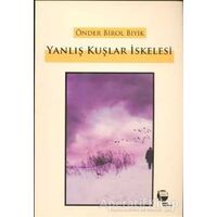 Yanlış Kuşlar İskelesi - Önder Birol Bıyık - Belge Yayınları