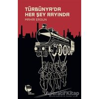 Türbünya’da Her Şey Rayında - Mahir Ergun - Belge Yayınları