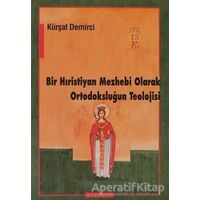 Bir Hıristiyan Mezhebi Olarak Ortodoksluğun Teolojisi - Kürşad Demirci - Ayışığı Kitapları