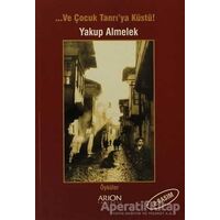 Ve Çocuk Tanrı’ya Küstü! - Yakup Almelek - Arion Yayınevi