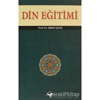 Din Eğitimi - Abbas Çelik - Arı Sanat Yayınevi