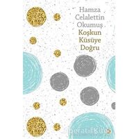 Koşkun Küsüye Doğru - Hamza Celalettin Okumuş - Cinius Yayınları