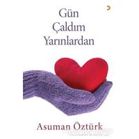 Gün Çaldım Yarınlardan - Asuman Öztürk - Cinius Yayınları