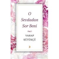 O Sevdadan Sor Beni - Vahap Kütükçü - Cinius Yayınları