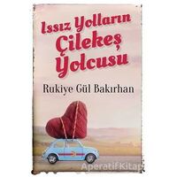 Issız Yolların Çilekeş Yolcusu - Rukiye Gül Bakırhan - Cinius Yayınları