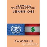 United Nations Peacekeeping Operations: Lebanon Case - Orhan Göktepe - Cinius Yayınları