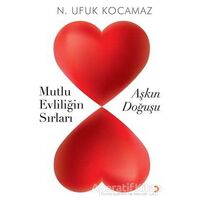 Mutlu Evliliğin Sırları - Aşkın Doğuşu - N. Ufuk Kocamaz - Cinius Yayınları