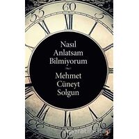 Nasıl Anlatsam Bilmiyorum - Mehmet Cüneyt Solgun - Cinius Yayınları
