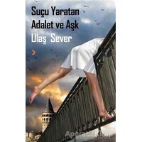 Suçu Yaratan Adalet ve Aşk - Ulaş Sever - Cinius Yayınları