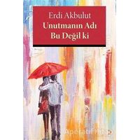 Unutmanın Adı Bu Değil ki - Erdi Akbulut - Cinius Yayınları