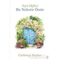 Seyir Defteri: Bir Nefestir Ömür - Canboray Soykan - Cinius Yayınları