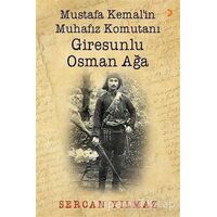 Mustafa Kemal’in Muhafız Komutanı Giresunlu Osman Ağa - Sercan Yılmaz - Cinius Yayınları