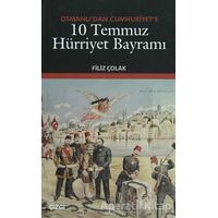 Osmanlı’dan Cumhuriyet’e 10 Temmuz Hürriyet Bayramı - Filiz Çolak - Çizgi Kitabevi Yayınları