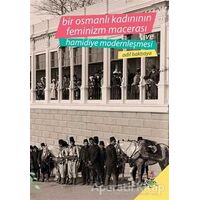 Bir Osmanlı Kadınının Feminizm Macerası ve Hamidiye Modernleşmesi - Adil Baktıaya - h2o Kitap