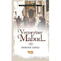 Vermeyince Mabud - Ebubekir Subaşı - Çelik Yayınevi