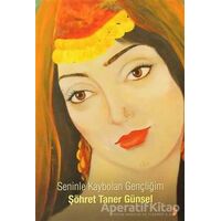Seninle Kaybolan Gençliğim - Şöhret Taner Günsel - Cinius Yayınları