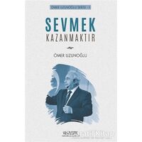 Sevmek Kazanmaktır - Ömer Uzunoğlu - Yüzleşme Yayınları