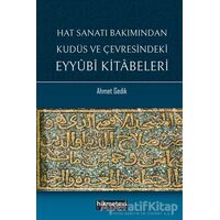 Hat Sanatı Bakımından Kudüs ve Çevresindeki Eyyubi Kitabeleri - Ahmet Gedik - Hikmetevi Yayınları