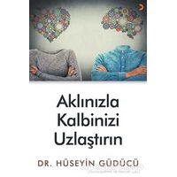 Aklınızla Kalbinizi Uzlaştırın - Hüseyin Güdücü - Cinius Yayınları