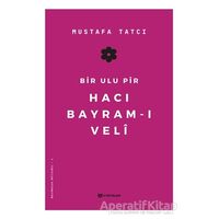 Bir Ulu Pir Hacı Bayram-ı Veli - Mustafa Tatcı - H Yayınları