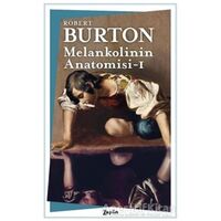 Melankolinin Anatomisi - 1. Cilt - Robert Burton - Zeplin Kitap