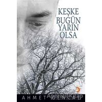Keşke Bugün Yarın Olsa - Ahmet Gencal - Cinius Yayınları