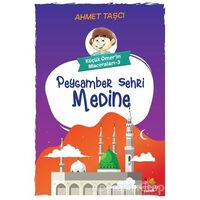 Peygamber Şehri Medine - Küçük Ömerin Maceraları 3 - Ahmet Taşçı - Mevsimler Kitap