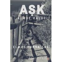 Aşk Kimde Kaldı? - Elmas Funda Sarı - Cinius Yayınları