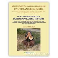 Unutulan Geçmişimiz: Kültürümüzün Kaybolan Değerleri - Kenan Erzurum - Hiperlink Yayınları