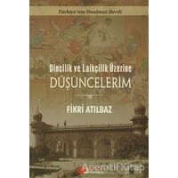 Dincilik ve Laiklik Üzerine Düşüncelerim - Fikri Atılbaz - Berikan Yayınevi