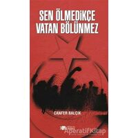 Sen Ölmedikçe Vatan Bölünmez - Canfer Balçık - Berikan Yayınevi