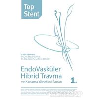 Top Stent - Endovasküler Hibrid Travma ve Kanama Yönetimi Sanatı 1. Kitap