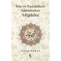 Bela ve Hastalıklara Sabredenlere Müjdeler - İlyas Özbay - Çıra Yayınları