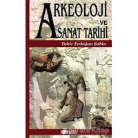 Arkeoloji ve Sanat Tarihi - Tahir Erdoğan Şahin - Berikan Yayınevi
