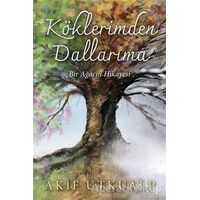 Köklerimden Dallarıma Bir Ağacın Hikayesi - Akif Utkualp - Cinius Yayınları