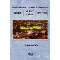 Cumhuriyetin Teşekkülü Sürecinde Bitlis Vilayeti -Kazası (1919-1950) - Erdem Karaca - Gece Kitaplığı