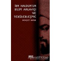 İbn Haldunun Bilim Anlayışı ve Sekülerleşme - Behçet Batur - Gece Kitaplığı