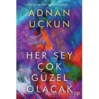Her Şey Çok Güzel Olacak - Adnan Uçkun - Cinius Yayınları