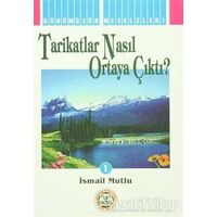 Tarikatlar Nasıl Ortaya Çıktı? - İsmail Mutlu - Mutlu Yayınevi