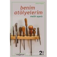 Benim Atölyelerim - Melih Aşanlı - Yeni İnsan Yayınevi