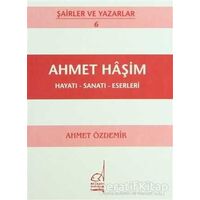 Ahmet Haşim Hayatı - Sanatı - Eserleri - Ahmet Özdemir - Boğaziçi Yayınları