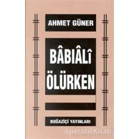 Babıali Ölürken - Ahmet Güner - Boğaziçi Yayınları